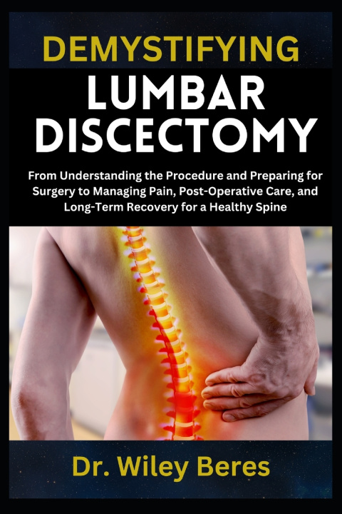 Kniha DEMYSTIFYING LUMBAR DISCECTOMY Dr. Wiley Beres