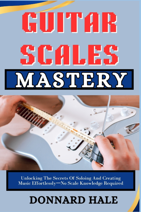 Libro GUITAR SCALES Mastery Donnard Hale