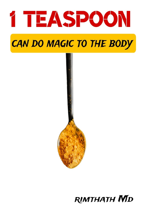 Knjiga 1 Teaspoon Can Do Magic to the Body Rimthath Md