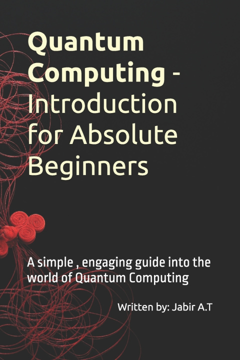 Kniha Quantum Computing - Introduction for Absolute Beginners Jabir Alante Thazha