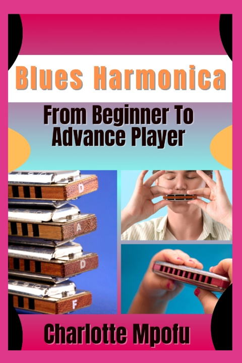 Kniha Blues Harmonica From Beginner To Advance Player Charlotte Mpofu