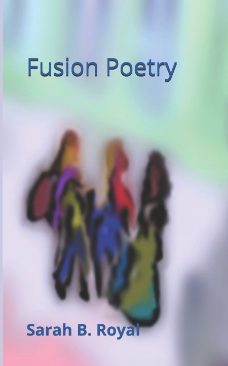 Kniha Fusion Poetry Sarah B. Royal