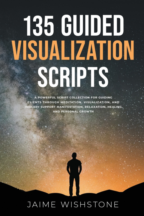 Kniha 135 Guided Visualization Scripts Jaime Wishstone