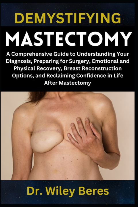 Kniha DEMYSTIFYING MASTECTOMY Dr. Wiley Beres