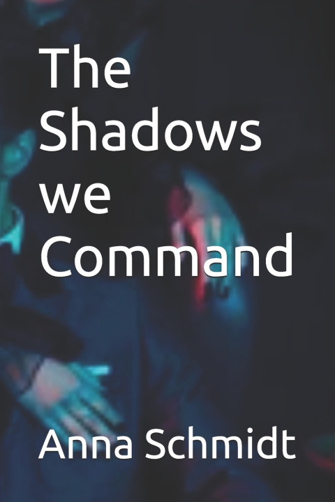 Könyv The Shadows we Command Anna Schmidt