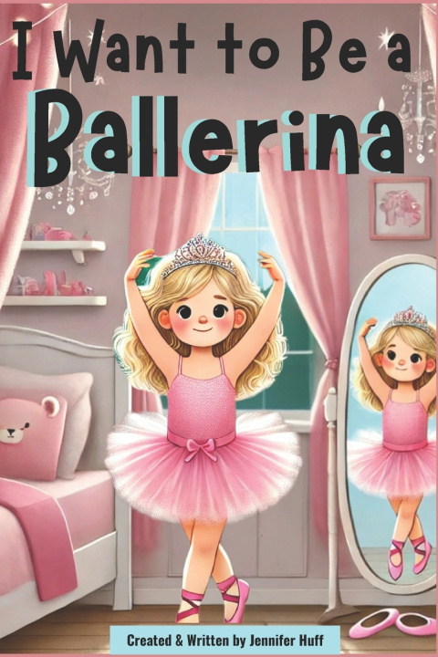 Kniha I Want to Be a Ballerina Jennifer Huff