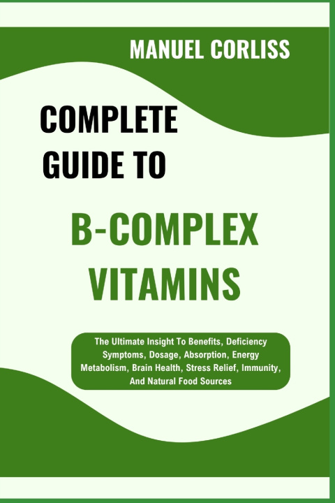 Kniha COMPLETE GUIDE TO B-COMPLEX VITAMINS MANUEL CORLISS