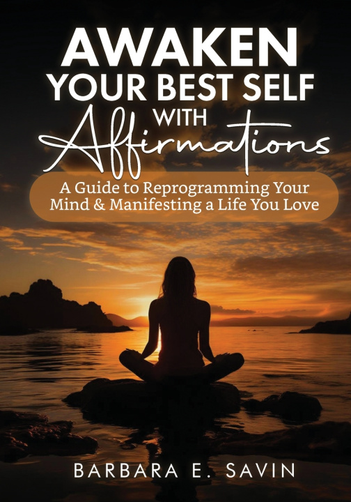 Kniha Awaken Your Best Self with Affirmations Barbara E. Savin