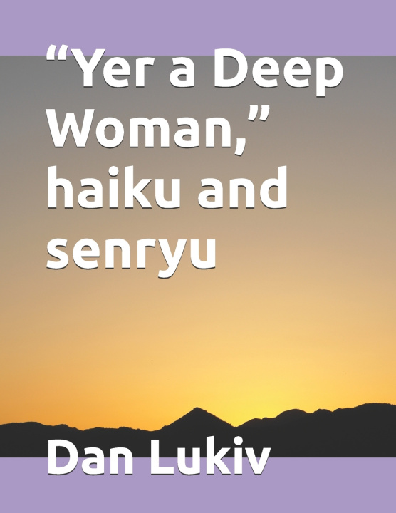 Kniha "Yer a Deep Woman," haiku and senryu Dan Lukiv