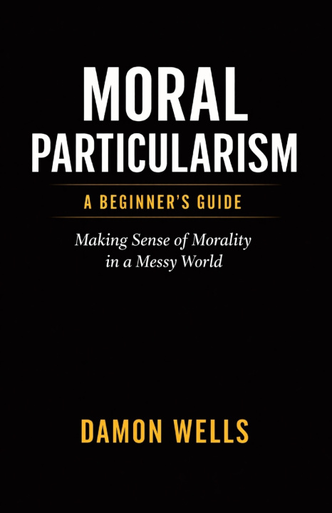 Kniha Moral Particularism Damon Wells