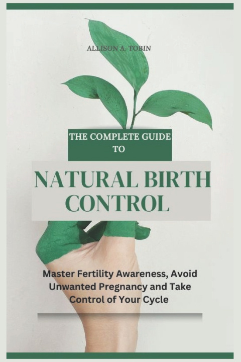 Kniha The Complete Guide to Natural Birth Control Allison A. Tobin
