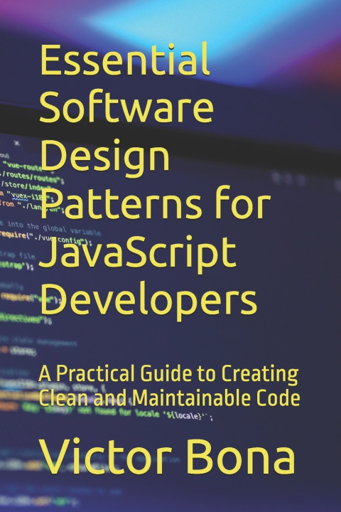 Könyv Essential Software Design Patterns for JavaScript Developers Victor Bona