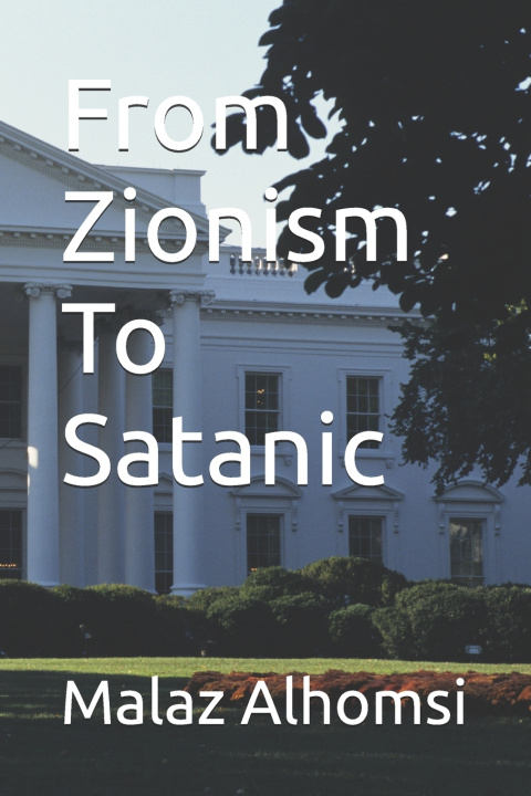 Kniha From Zionism To Satanic Malaz Alhomsi