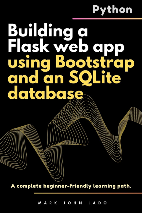 Kniha Building a Flask web app using Bootstrap and an SQLite database MARK JOHN PEREZ LADO