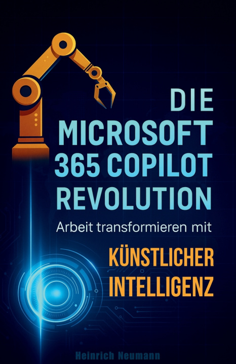 Kniha Die Microsoft 365 Copilot Revolution Heinrich Neumann
