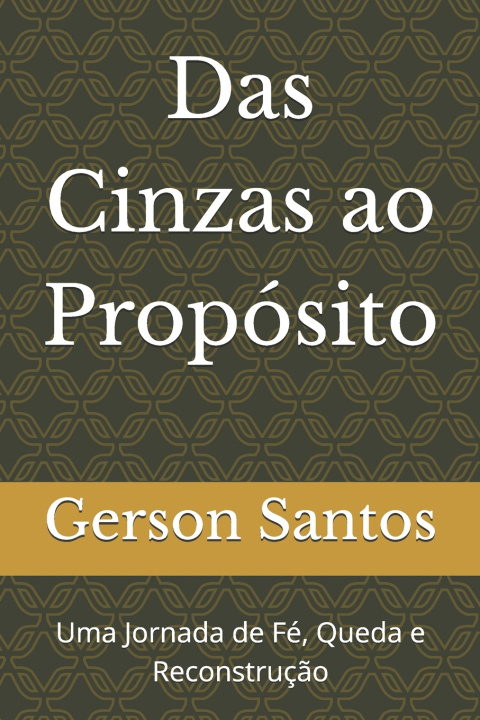 Kniha Das Cinzas ao Propósito Gerson Santos