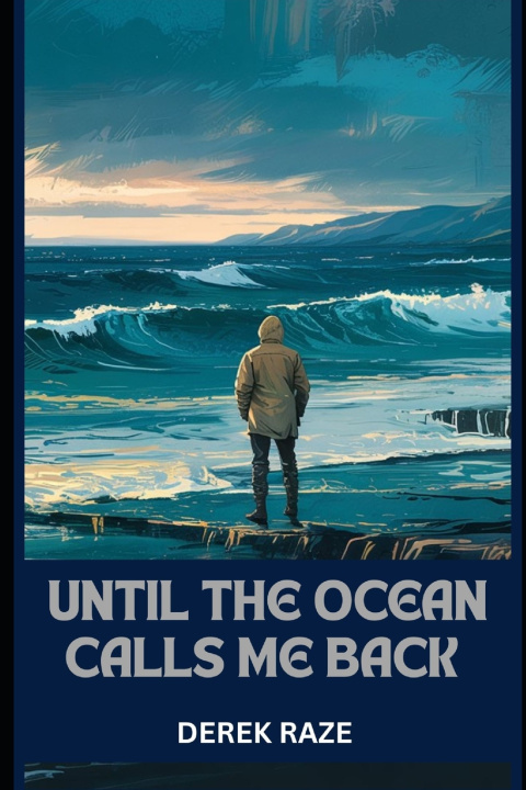 Kniha UNTIL THE OCEAN CALLS ME BACK Derek Raze