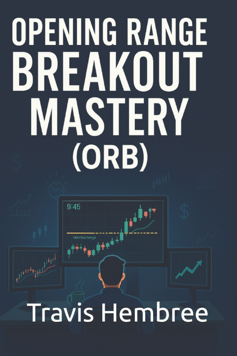 Kniha Opening Range Breakout Mastery Travis Hembree