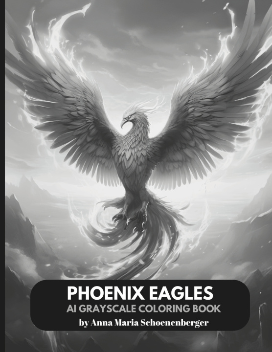Kniha PHOENIX EAGLES - AI Grayscale Coloring Book Anna Maria Schoenenberger