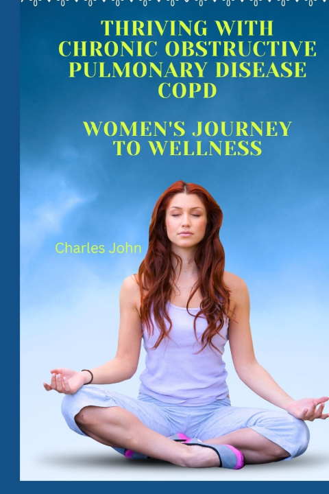 Kniha Thriving with Chronic Obstructive Pulmonary Disease COPD Charles John