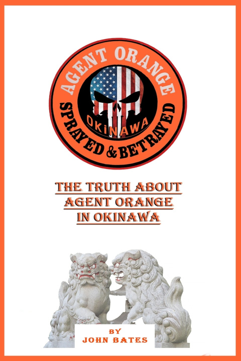 Kniha Agent Orange - Sprayed and Betrayed John Bates