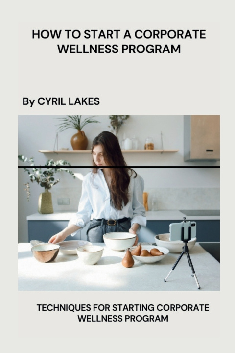 Kniha HOW TO START A CORPORATE WELLNESS PROGRAM CYRIL LAKES