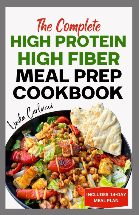 Carte The Complete High Protein High Fiber Meal Prep Cookbook Linda Carlucci