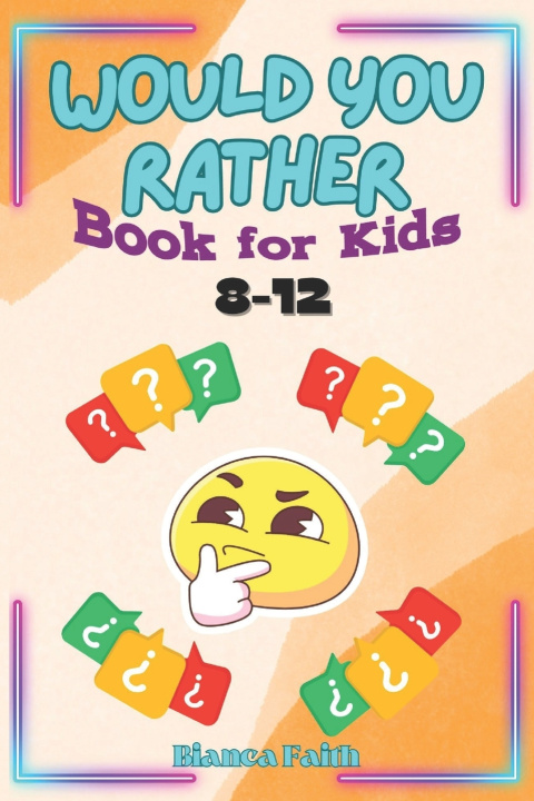 Kniha Would You Rather Book for Kids 8-12 Bianca Faith