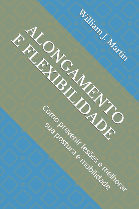 Kniha ALONGAMENTO E FLEXIBILIDADE William J. Martin