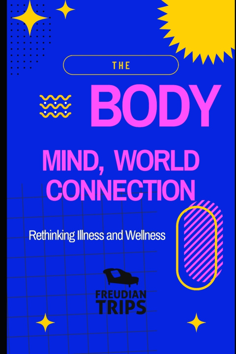 Libro The Body-Mind-World Connection Freudian Trips