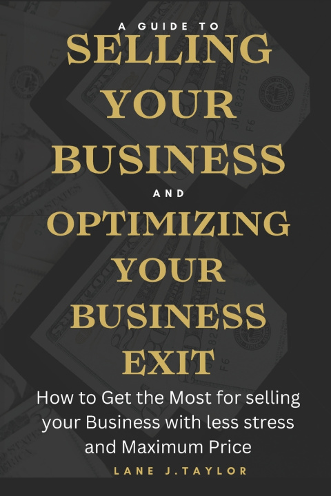 Kniha A Guide to Selling your Business and Optimizing your Business Exit Lane J. Taylor