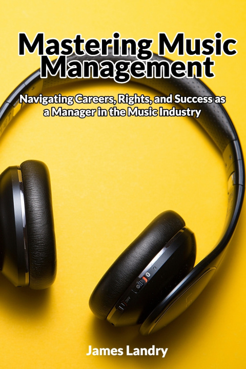 Kniha Mastering Music Management James Landry
