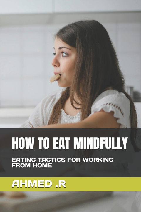 Kniha HOW TO EAT MINDFULLY AHMED .R
