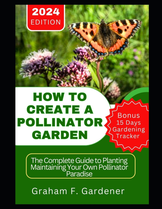 Kniha HOW TO CREATE A POLLINATOR GARDEN Graham F. Gardener