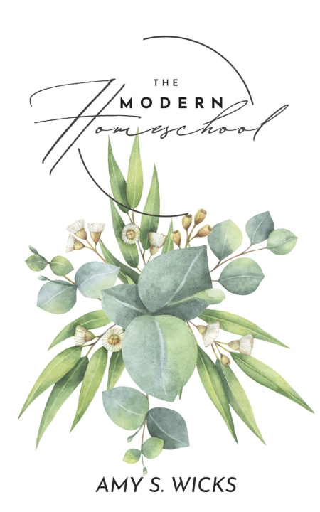 Könyv The Modern Homeschool Amy S Wicks