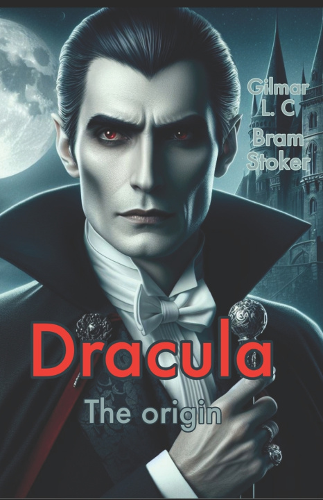 Könyv Dracula. The Origin. Gilmar L. C
