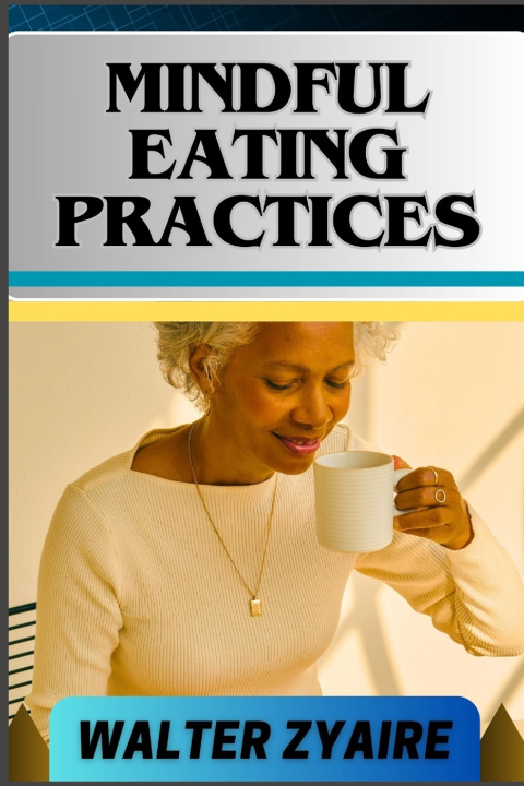 Kniha MINDFUL EATING PRACTICES WALTER ZYAIRE