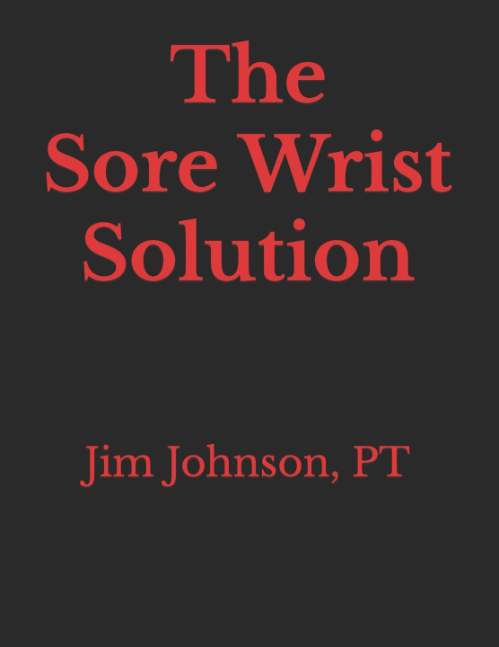 Kniha The Sore Wrist Solution PT Jim Johnson