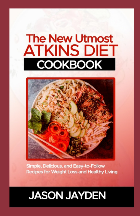 Kniha The New Utmost Atkins Diet Cookbook Jason Jayden