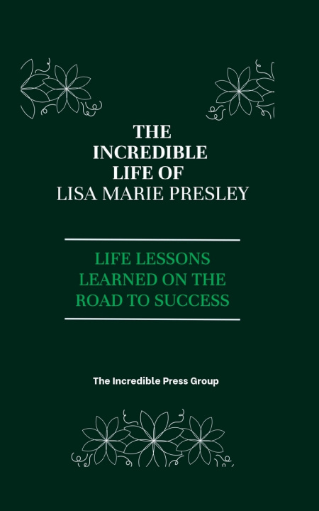 Kniha The Incredible life Of Lisa Marie Presley The Incredible Press Group