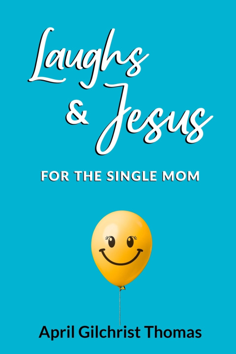 Kniha Laughs & Jesus for the Single Mom April Gilchrist Thomas