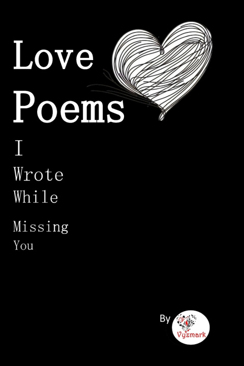 Kniha Love Poems I Wrote While Missing You Vyzmark Poems
