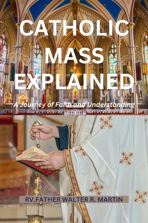 Kniha CATHOLIC MASS EXPLAINED RV.FATHER WALTER R. MARTIN