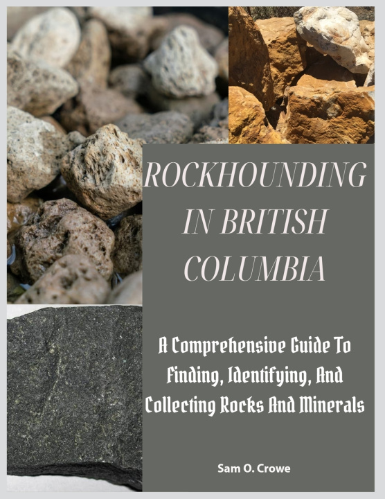 Kniha ROCKHOUNDING IN BRITISH COLUMBIA Sam O. Crowe