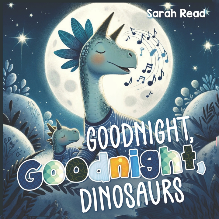 Kniha Goodnight, Goodnight, Dinosaurs Sarah Read