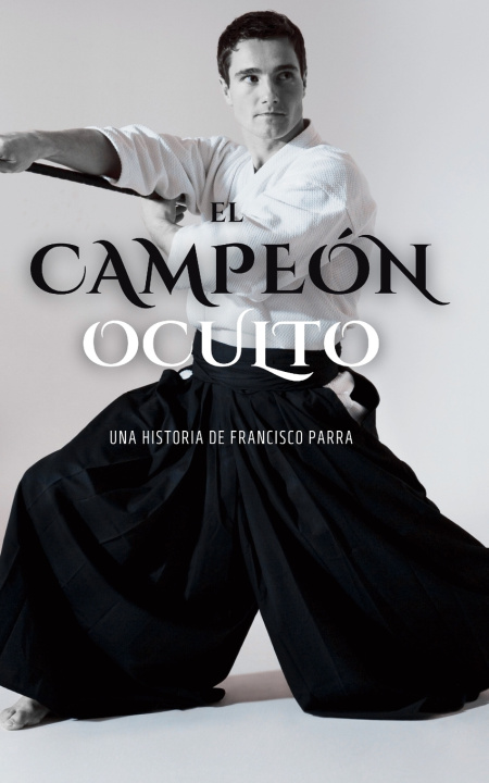 Book El Campeón Oculto Francisco Javier Parra Loaiza