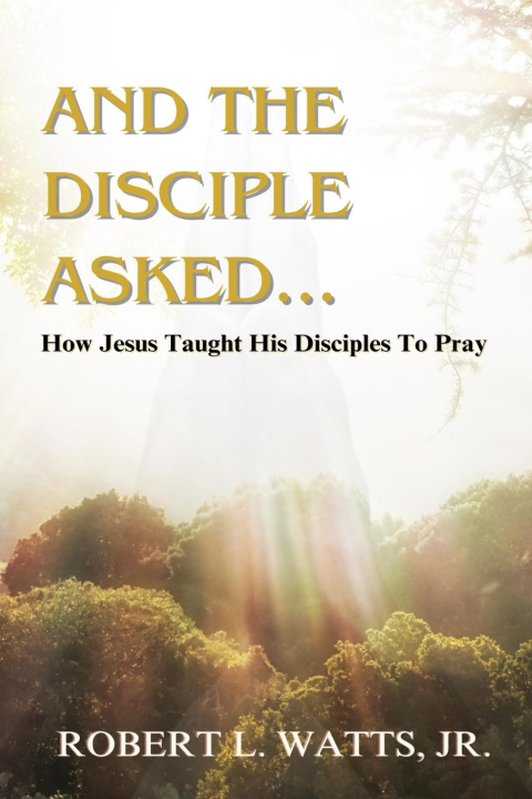 Knjiga AND THE DISCIPLE ASKED ROBERT L WATTS JR