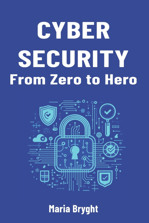 Knjiga Cybersecurity from Zero to Hero Maria Bryght