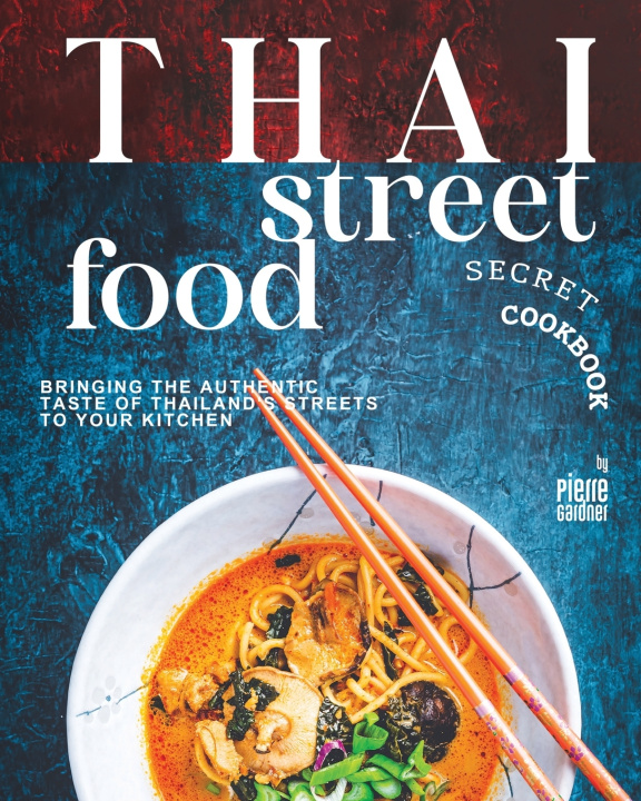Buch Thai Street Food Secret Cookbook Pierre Gardner