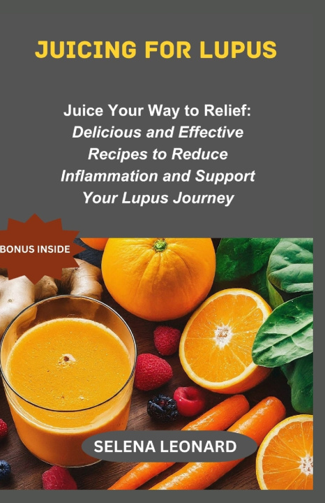Knjiga Juicing for lupus SELENA LEONARD